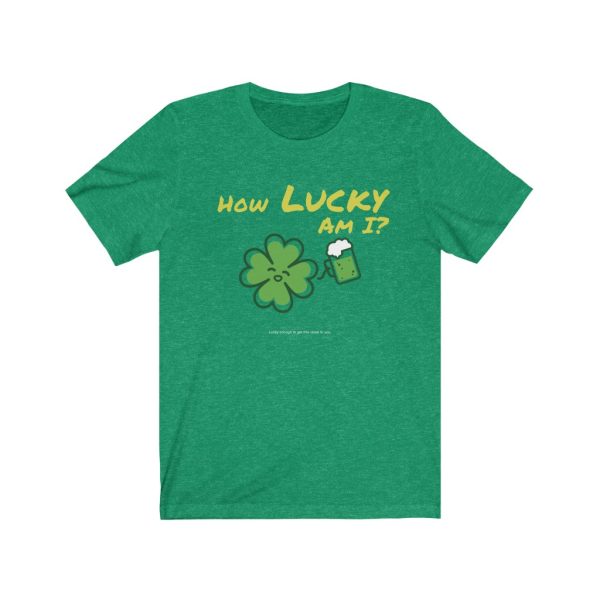 How Lucky Am I: St. Patrick's Day T-Shirt (Green)
